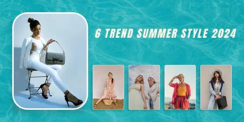 6 Summer Fashion Trends for 2024
